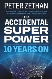 Peter Zeihan - The Accidental Superpower - Ten Years On.