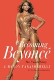 J. Randy Taraborrelli - Becoming Beyoncé - The Untold Story.