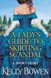 Kelly Bowen - A Lady's Guide to Skirting Scandal - A short story.