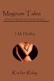  J.M. Hadley - Magnum Tales ~ R is for Risky - Magnum Tales, #18.