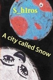  S_ h1ros - A city called Snow.