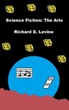  Richard S. Levine - Science Fiction: The Arts.