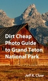  Jeff Clow - Dirt Cheap Photo Guide to Grand Teton National Park.