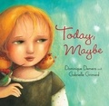 Dominique Demers et Gabrielle Grimard - Today, Maybe.