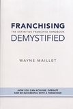 Wayne Maillet - Franchising Demystified - The Definitive Franchise Handbook.