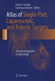 Pedro F. Escobar et Tommaso Falcone - Atlas of Single-Port, Laparoscopic, and Robotic Surgery - A Practical Approach in Gynecology.