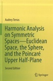 Audrey Terras - Harmonic Analysis on Symmetric Spaces-Euclidean Space, the Sphere, and the Poincaré Upper Half-Plane.