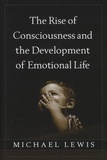 Michael Lewis - The Rise of Consciousness and the Development of Emotional Life.