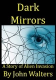  John Walters - Dark Mirrors: A Story of Alien Invasion.