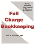  Nick J. DeCandia, CPA - Full Charge Bookkeeping, For the Beginner, Intermediate &amp; Advanced Bookkeeper.