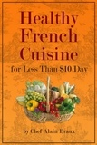  Alain Braux - Healthy French Cuisine For Less Than $10/Day.