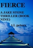  T.L. Peters - Fierce, A Jake Stone Thriller (Book Nine) - The Jake Stone Thrillers, #9.