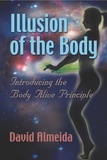  David Almeida - Illusion of the Body: Introducing the Body Alive Principle.
