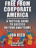  Jonathan Reed - Free From Corporate America: A Tactical Guide to Success on Your Own Terms.