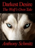  Anthony Schmitz - Darkest Desire: The Wolf's Own Tale.