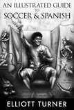  Elliott Turner - An Illustrated Guide to Soccer &amp; Spanish.