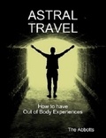  The Abbotts - Astral Travel - How To Have Out of Body Experiences.