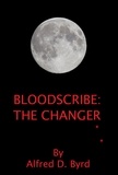 Alfred D. Byrd - Bloodscribe: The Changer.