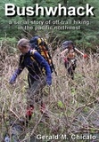  Gerald M. Chicalo - Bushwhack: A Serial Story of Off-Trail Hiking &amp; Camping in the Pacific Northwest Wilderness.