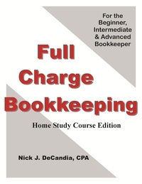  Nick J. DeCandia, CPA - Full Charge Bookkeeping, Home Study Course Edition, For the Beginner, Intermediate &amp; Advanced Bookkeeper..