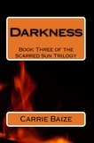  Carrie Baize - Darkness - The Scarred Sun Trilogy, #3.