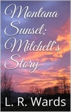  L. R. Wards - Montana Sunset; Mitchell's Story - Montana Sunset, #2.