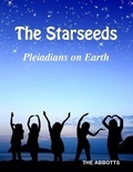  The Abbotts - The Starseeds - Pleiadians on Earth - Understanding Your Off Planet Origins.