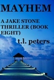  T.L. Peters - Mayhem, A Jake Stone Thriller (Book Eight) - The Jake Stone Thrillers, #8.