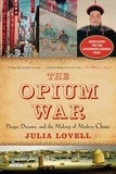 Julia Lovell - The Opium War: Drugs, Dreams, and the Making of Modern China.
