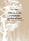 Grégory Hagneré - Chiron et les complexes généalogiques.