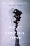 Benjamin Wood - A Station on the Path to Somewhere Better.