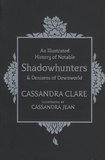 Cassandra Clare - An Illustrated History of Notable Shadowhunters and Denizens of Downworld.