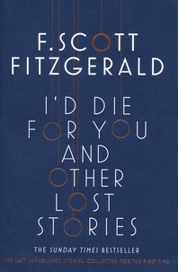 Francis Scott Fitzgerald - I'd Die for You and Other Lost Stories.