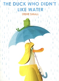 Steve Small - The Duck Who Didn't Like Water.