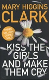 Mary Higgins Clark - Kiss the Girls and Make Them Cry.