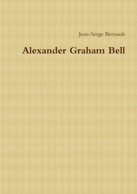 Jean-serge Bernault - Alexander Graham Bell.