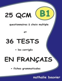 Nathalie Bouvier - 25 QCM et 36 TESTS en français, niveau B1.