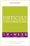Martin Manser - Difficult Conversations In A Week - How To Have Better Conversations In Seven Simple Steps.