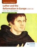 Russel Tarr et Keith Randell - Luther and the Reformation in Europe 1500-64.