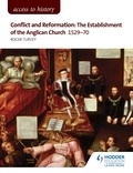 Roger Turvey - Access to History: Conflict and Reformation: The establishment of the Anglican Church 1529-70 for AQA.