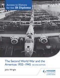 John Wright - Access to History for the IB Diploma: The Second World War and the Americas 1933-1945 Second Edition.