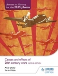 Kenneth A Dailey et Sarah Webb - Access to History for the IB Diploma: Causes and effects of 20th-century wars Second Edition.