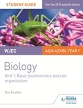 Dan Foulder - WJEC/Eduqas Biology AS/A Level Year 1 Student Guide: Basic biochemistry and cell organisation.