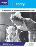 Claire Wood - National 4 &amp; 5 History: The Making of Modern Britain 1880-1951.