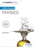 Keith Gibbs - My Revision Notes: AQA A-level Physics.