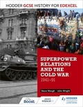 John Wright et Steve Waugh - Hodder GCSE History for Edexcel: Superpower relations and the Cold War, 1941-91.