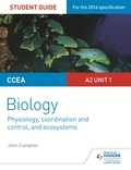 John Campton - CCEA A2 Unit 1 Biology Student Guide: Physiology, Co-ordination and Control, and Ecosystems.