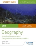 Peter Stiff et David Barker - OCR AS/A level Geography Student Guide 4: Investigative geography; Geographical and fieldwork skills.