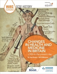 R. Paul Evans et Alf Wilkinson - WJEC Eduqas GCSE History: Changes in Health and Medicine in Britain, c.500 to the present day.
