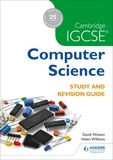David Watson et Helen Williams - Cambridge IGCSE Computer Science Study and Revision Guide.